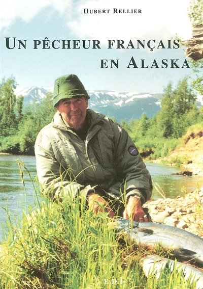 Un pêcheur français en Alaska : le king saumon de l'Alexander