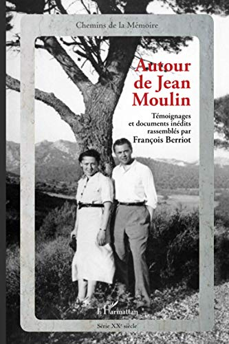 Autour de Jean Moulin : témoignages et documents inédits