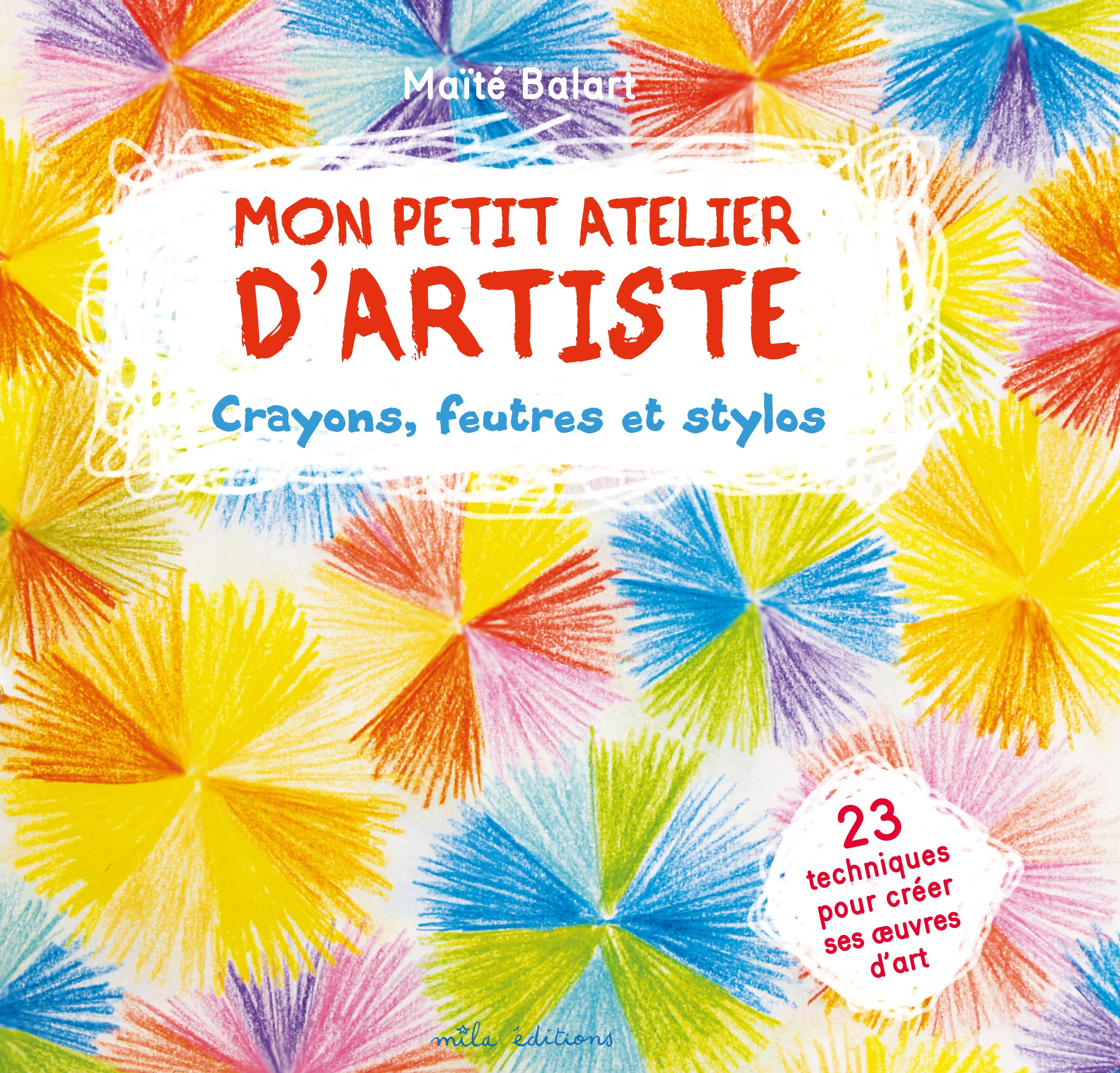 Mon petit atelier d'artiste : crayons, feutres et stylos : 23 techniques pour créer ses oeuvres d'ar