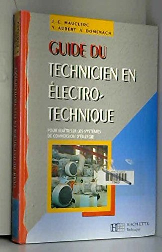 guide du technicien en électrotechnique : pour maîtriser les systèmes de conversion d'énergie, à l'u