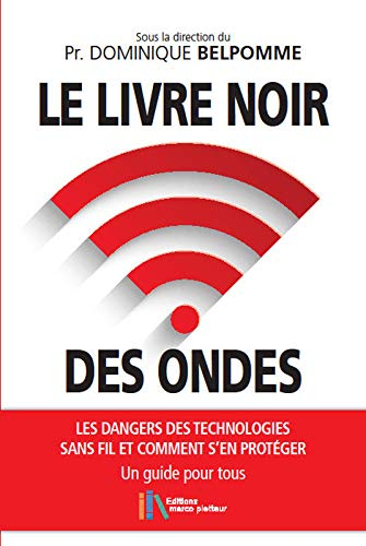 Le livre noir des ondes : les dangers des technologies sans fil et comment s'en protéger : un guide 