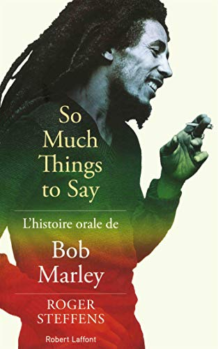 So much things to say : l'histoire orale de Bob Marley - Roger Steffens