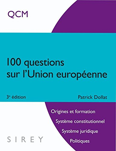 100 questions sur l'Union européenne : origine et formation, système juridique, politique
