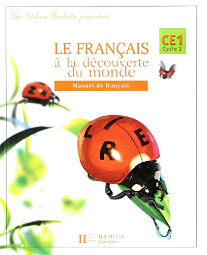 Le français à la découverte du monde CE1, cycle 2 : manuel de français