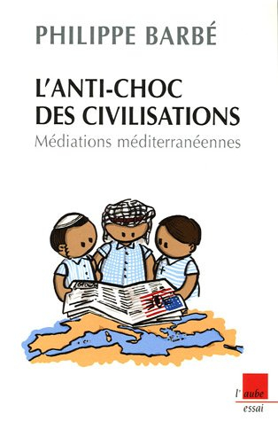 L'anti-choc des civilisations : médiations méditerranéennes