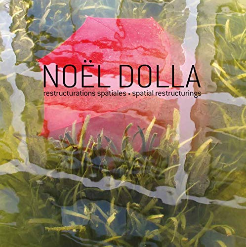 Noël Dolla: Restructurations spatiales (1969-2016)
