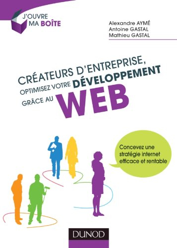 Créateurs d'entreprise, optimisez votre développement grâce au Web : concevez une stratégie Internet