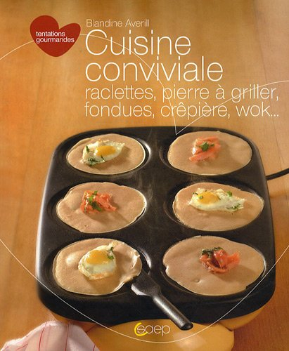 Cuisine conviviale : raclettes, pierre à griller, fondues, crêpière, wok...