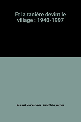 Et la tanière devint le village : 1940-1997