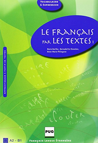 Le français par les textes. Vol. 1. Quarante-cinq textes de français facile avec exercices : A2-B1