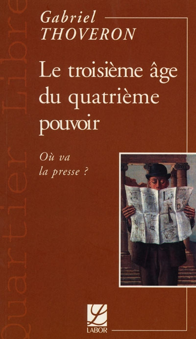 Le troisième âge du quatrième pouvoir : où va la presse ?