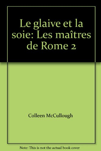 Les maîtres de Rome. Vol. 2. Le glaive et la soie
