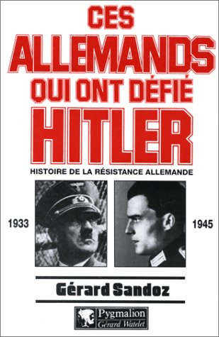 Ces Allemands qui ont défié Hitler, 1933-1945