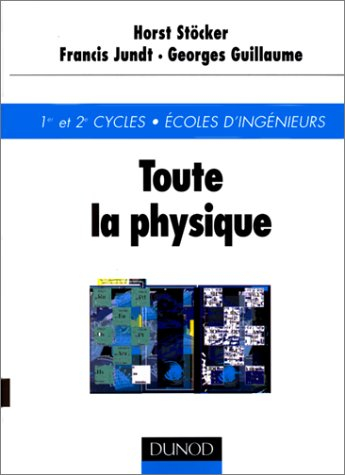 Toute la physique : 1er et 2e cycles, Ecoles d'ingénieurs
