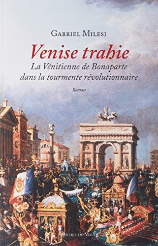 Venise trahie : la Vénitienne de Bonaparte dans la tourmente révolutionnaire