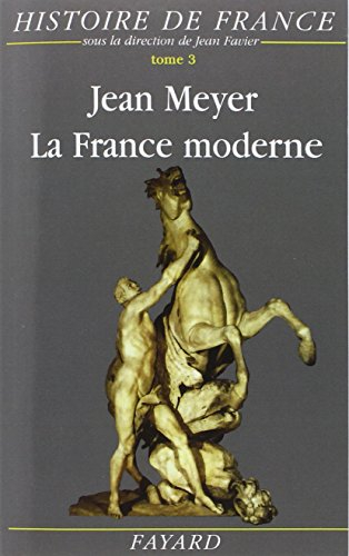 Histoire de France. Vol. 3. La France moderne : 1515 - 1789