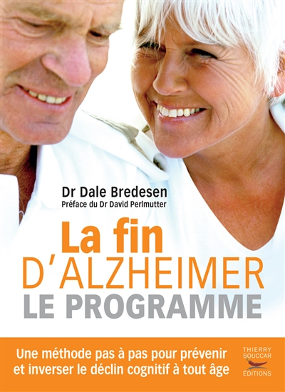La fin d'Alzheimer : le programme : une méthode pas à pas pour prévenir et inverser le déclin cognit