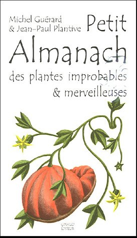 Petit almanach des plantes improbables & merveilleuses