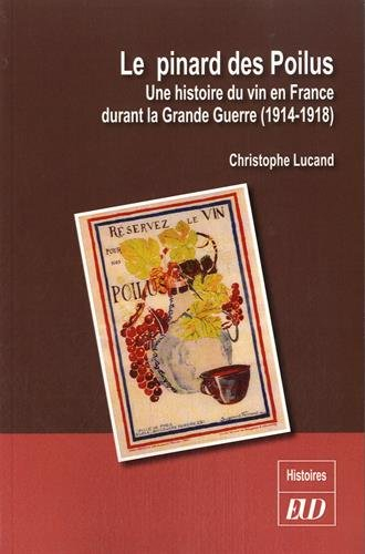 Le pinard des poilus : une histoire du vin en France durant la Grande Guerre (1914-1918)
