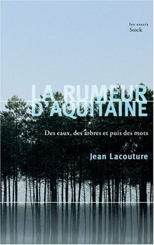 La rumeur d'Aquitaine : des eaux, des arbres et puis des mots