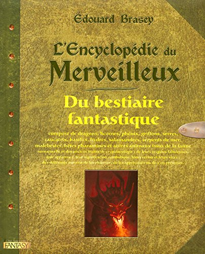 L'encyclopédie du merveilleux. Vol. 2. Du bestiaire fantastique : composé de dragons, licornes, phén