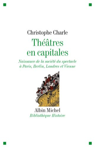 Théâtres en capitales : naissance de la société du spectacle à Paris, Berlin, Londres et Vienne : 18