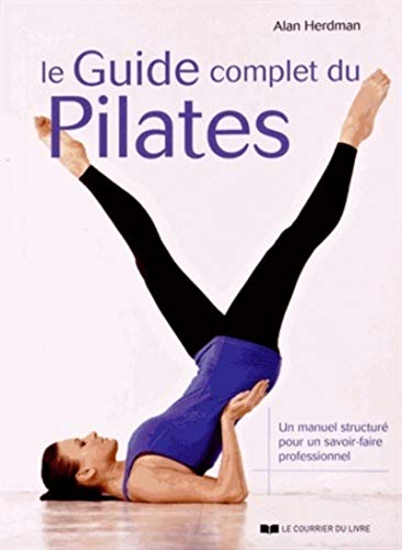 Le guide complet du Pilates : un manuel structuré pour un savoir-faire professionnel