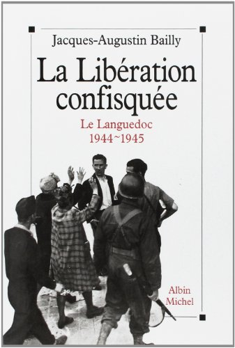 La Libération confisquée : le Languedoc 1944-1945