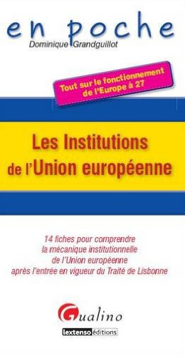 Les institutions de l'Union européenne : 14 fiches pour comprendre la mécanique institutionnelle de 