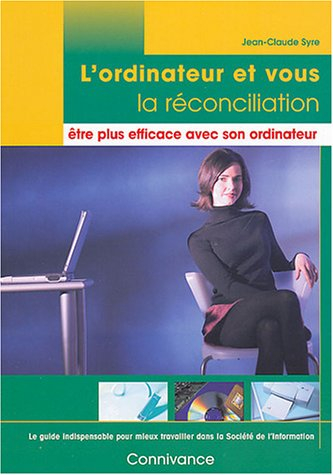 L'ordinateur et vous, la réconciliation : être plus efficace avec son ordinateur : le guide indispen