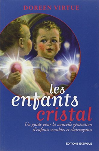 Les enfants cristal : un guide pour la nouvelle génération d'enfants sensibles et clairvoyants