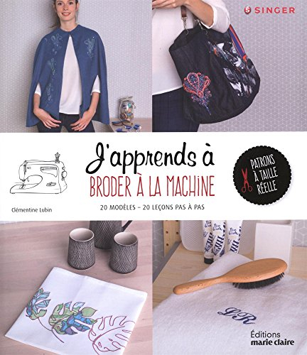 J'apprends à broder à la machine : 20 modèles, 20 leçons pas à pas