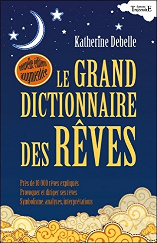 Le grand dictionnaire des rêves : encyclopédie onirique