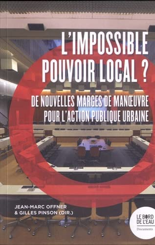 L'impossible pouvoir local ? : de nouvelles marges de manoeuvre pour l'action publique urbaine