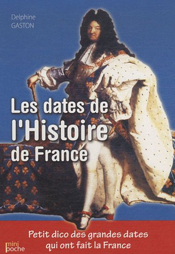 Les dates de l'Histoire de France : petit dico des grandes dates qui ont fait la France