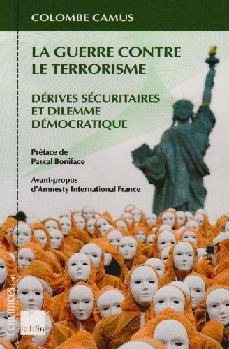 La guerre contre le terrorisme : dérives sécuritaires et dilemme démocratique