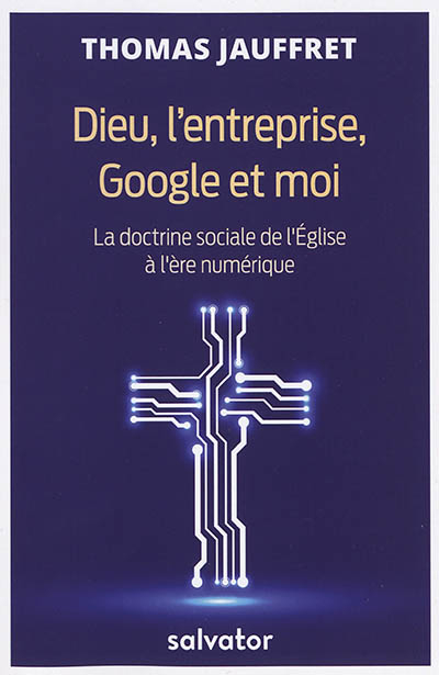 Dieu, l'entreprise, Google et moi : la doctrine sociale de l'Eglise à l'ère numérique