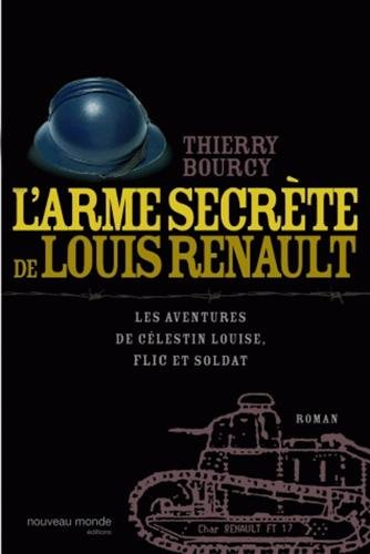 Les aventures de Célestin Louise, flic et soldat. L'arme secrète de Louis Renault