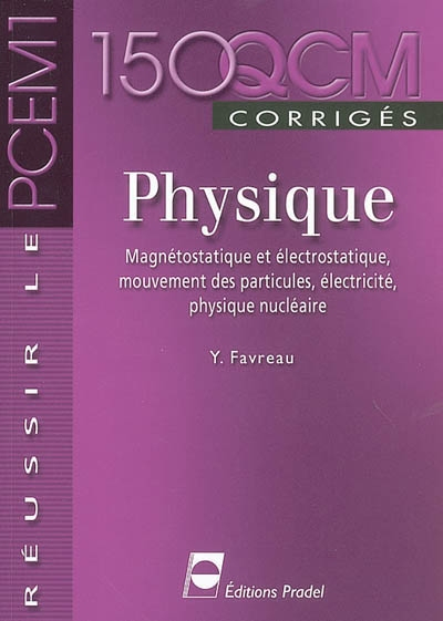 Physique : magnétostatique et électrostatique, mouvement des particules, électricité, physique nuclé