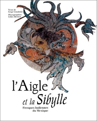 L'Aigle et la Sibylle : fresques indiennes du Mexique