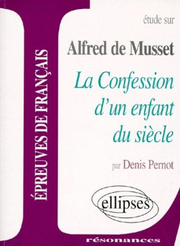 Etude sur Alfred de Musset, La confession d'un enfant du siècle