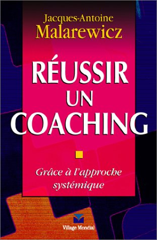 réussir un coaching: grâce à l'approche systémique