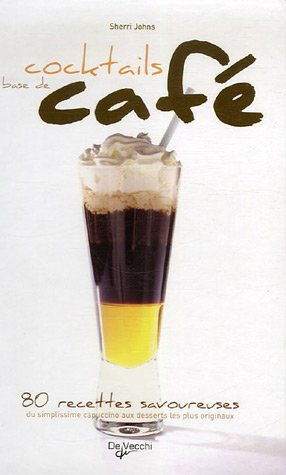 Cocktails à base de café : 80 recettes savoureuses, du simplissime cappuccino aux desserts les plus 