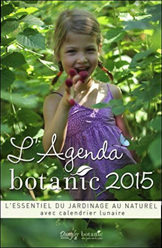 Agenda botanic 2015 : l'essentiel du jardinage au naturel : avec calendrier lunaire