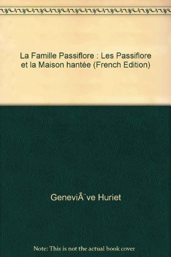 La famille Passiflore. Les Passiflore et la maison hantée