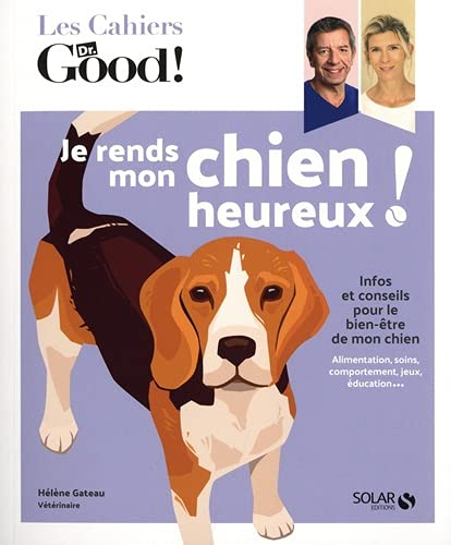 Je rends mon chien heureux ! : infos et conseils pour le bien-être de mon chien : alimentation, soin