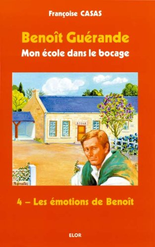 Benoît Guérande : mon école dans le bocage. Vol. 4. Les émotions de Benoît