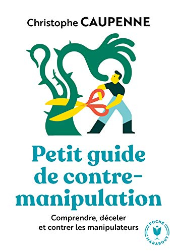 Petit guide de contre-manipulation : comprendre, déceler et contrer les manipulateurs