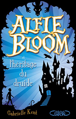Alfie Bloom. Vol. 1. Alfie Bloom et l'héritage du druide