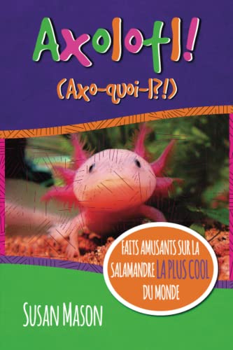 Axolotl! (French): Faits Amusants Sur La Salamandre La Plus Cool Du Monde